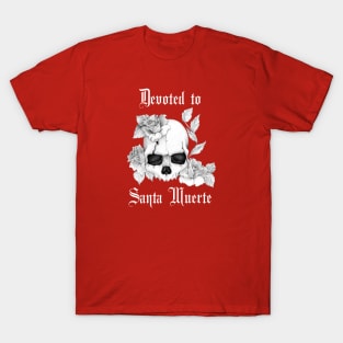 Devoted to Santa Muerte with Skull and Roses - for Devotees of Most Holy Death T-Shirt